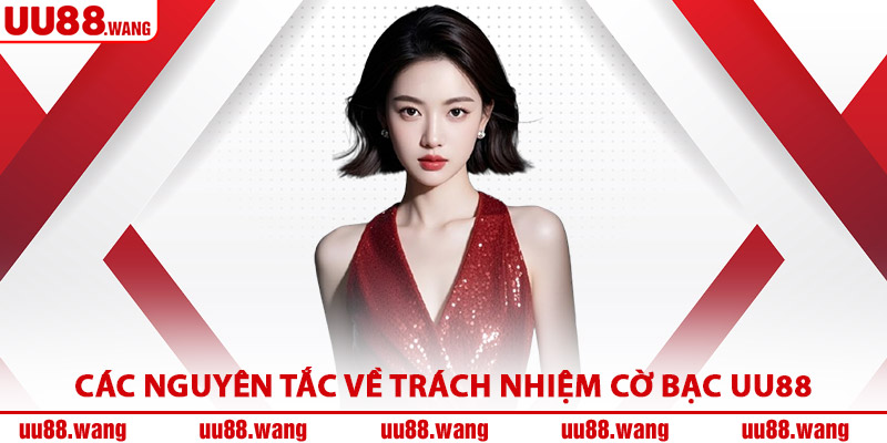 Các Nguyên Tắc Về Trách Nhiệm Cờ Bạc UU88