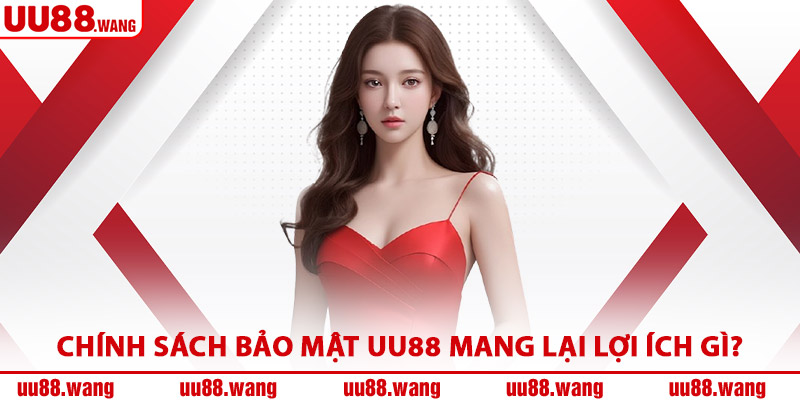 Chính Sách Bảo Mật UU88 Mang Lại Lợi Ích Gì?