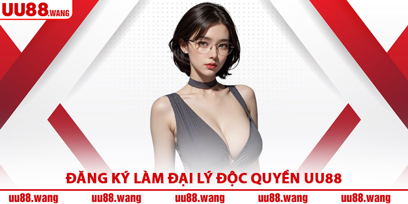 Đăng Ký Làm Đại Lý Độc Quyền UU88
