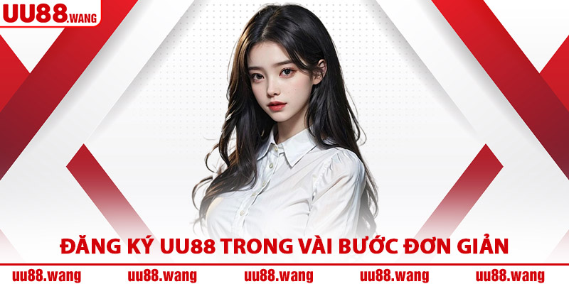 Đăng Ký UU88 Trong Vài Bước Đơn Giản