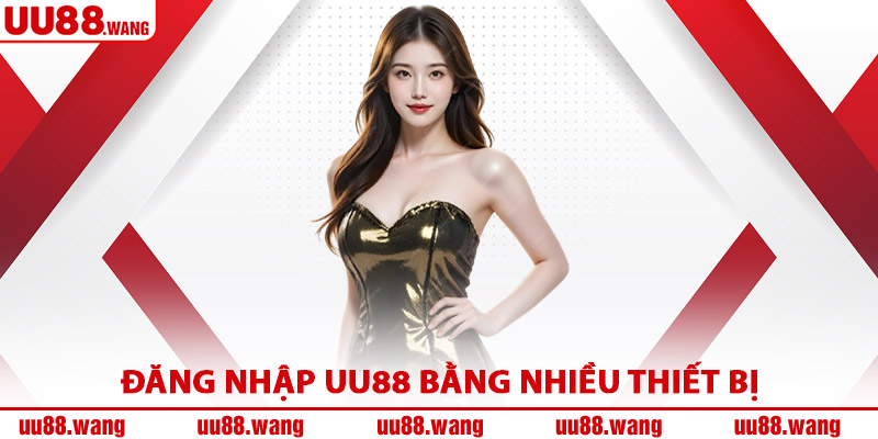 Đăng Nhập UU88 Bằng Nhiều Thiết Bị