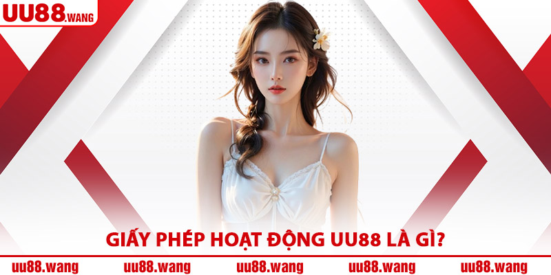 Giấy Phép Hoạt Động UU88 Là Gì?