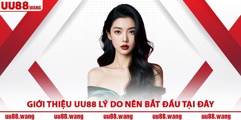 Giới Thiệu UU88 Lý Do Nên Bắt Đầu Tại Đây