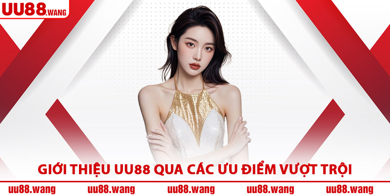 Giới Thiệu UU88 Qua Các Ưu Điểm Vượt Trội