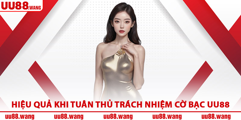 Hiệu Quả Khi Tuân Thủ Trách Nhiệm Cờ Bạc UU88