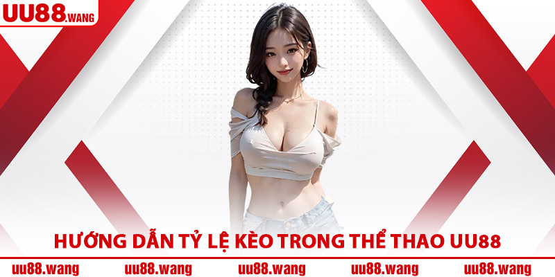 Hướng Dẫn Tỷ Lệ Kèo Trong Thể Thao UU88