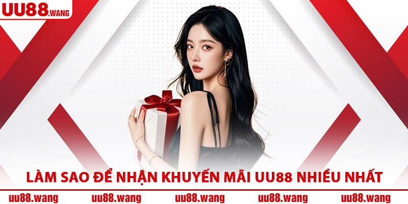 Làm Sao Để Nhận Khuyến Mãi UU88 Nhiều Nhất