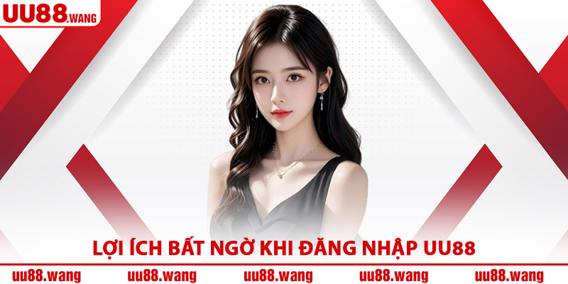 Lợi Ích Bất Ngờ Khi Đăng Nhập UU88