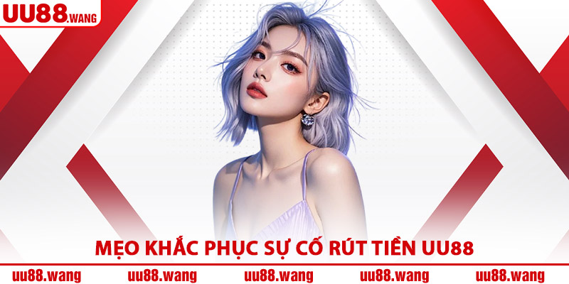 Mẹo Khắc Phục Sự Cố Rút Tiền UU88