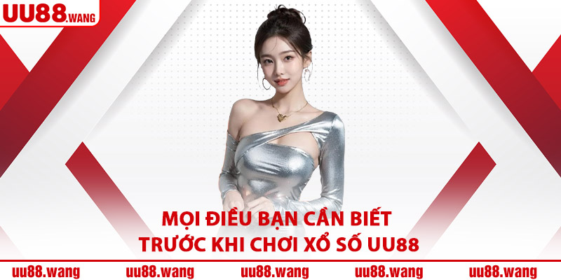 Mọi Điều Bạn Cần Biết Trước Khi Chơi Xổ Số UU88