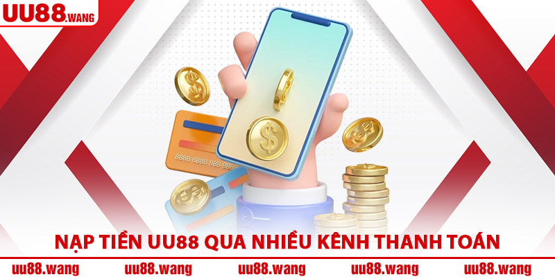 Nạp Tiền UU88 Qua Nhiều Kênh Thanh Toán