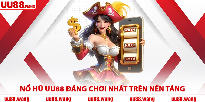 Nổ Hũ UU88 Đáng Chơi Nhất Trên Nền Tảng