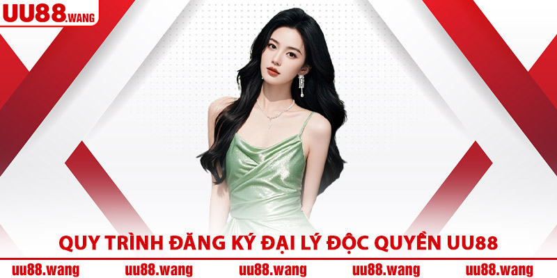 Quy Trình Đăng Ký Đại Lý Độc Quyền UU88
