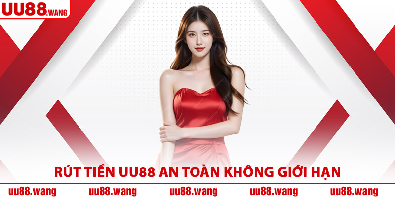 Rút Tiền UU88 An Toàn Không Giới Hạn